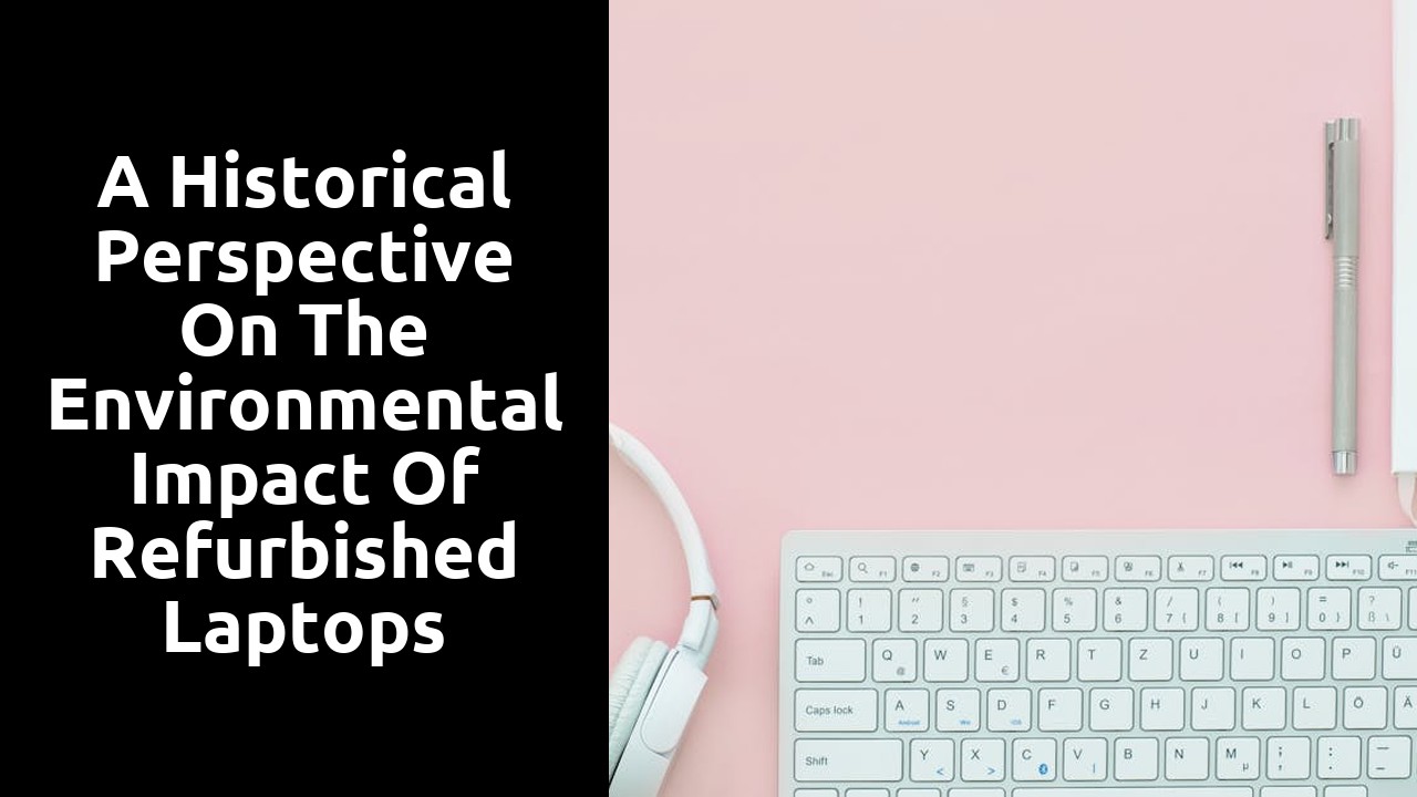 A Historical Perspective on the Environmental Impact of Refurbished Laptops