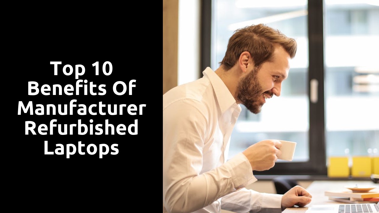 Top 10 Benefits of Manufacturer Refurbished Laptops