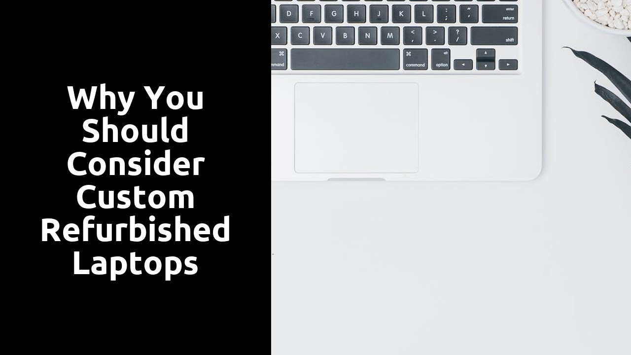 Why You Should Consider Custom Refurbished Laptops