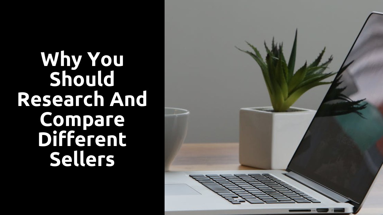 Why You Should Research and Compare Different Sellers